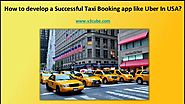 How to develop a successful taxi booking app like Uber In USA?