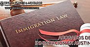 Experienced and Trusted Abogados De Inmigracion En Austin, TX