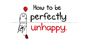 John wants you to read: How to be perfectly unhappy - The Oatmeal