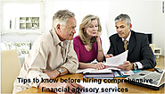 Tips To Know Before Hiring Comprehensive Financial Advisory Services