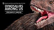 Dinosaurs Among Us Now Open