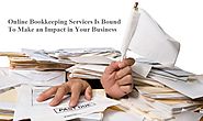 Online Bookkeeping Services Is Bound To Make an Impact in Your Business