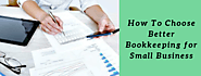 How to Choose Better Bookkeeping For Small Business?