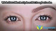 Which Clinic Offers Best Eyebrow Hair Transplant London?
