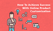 How To Achieve Success With Online Product Customization / Brush Your Ideas Store Blog
