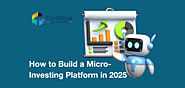 How to Build a Micro-Investing Platform in 2025: Here’s Your Blueprint for 2025