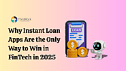 Why Instant Loan Apps Are the Only Way to Win in FinTech in 2025