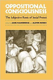 Oppositional Consciousness: The Subjective Roots of Social Protest