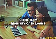 Short Term Monthly Cash Loans- A Helpful Way to Get Quick Cash Advance for Small Urgent Needs