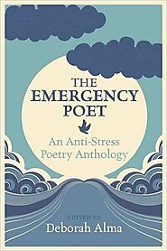 The emergency poet : an anti-stress poetry anthology edited by Deborah Alma