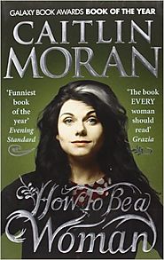 How to be a woman by Caitlin Moran
