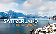 Switzerland – The Heaven of the Earth