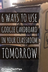 6 Ways to Use Google Cardboard in Your Classroom Tomorrow - Class Tech Tips