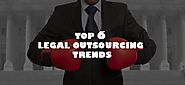 TOP 6 LEGAL OUTSOURCING TRENDS RESHAPING THE LEGAL INDUSTRY