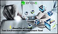 4 Benefits of Using Test Environment Management Tool - Enov8