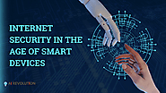 Internet Security in the Age of Smart Devices: How to Protect Your Privacy