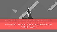 Maximize Sales Leads Generation In Three Ways