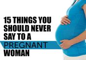 15 Things You Should Never Say to a Pregnant Woman