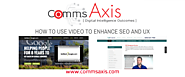 Using Video to Increase SEO and UX | Video SEO | Comms Axis