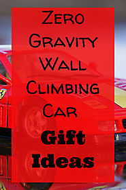 Zero Gravity Wall Climbing Car Gift Ideas - Kims Five Things