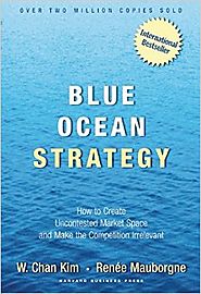 Blue Ocean Strategy: How To Create Uncontested Market Space And Make The Competition Irrelevant Hardcover – 1 Jan 2005