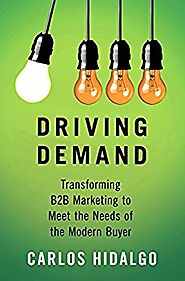 Driving Demand: Transforming B2B Marketing to Meet the Needs of the Modern Buyer Kindle Edition