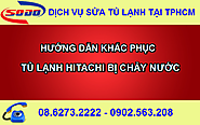 {Hỏi-Đáp} Tủ lạnh Hitachi bị chảy nước - SuaTuLanh.Net