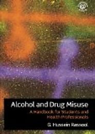 Alcohol and drug misuse : a handbook for students and health professionals by G. Hussein Rassool