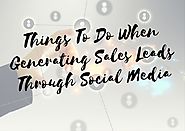 Things To Do When Generating Sales Leads Through Social Media