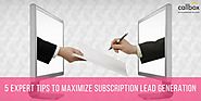 5 Expert Tips to Maximize Subscription Lead Generation