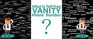 What is Toll Free Vanity Phone Number?