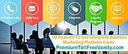 10 Reasons To Use Complete Business Marketing Platform from PremiumTollFreeVanity.com SMS/Text, Email, and In-bound C...