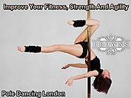 Pole Dancing London – Improve Your Fitness, Strength And Agility