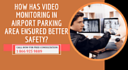 How has Video Monitoring in Airport Parking Area Ensured Better Safety?