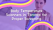 Body Temperature Scanners in Toronto for Proper Screening