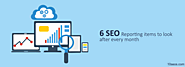 6 SEO Reporting Items To Look After Every Month