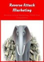 Reverse Attack Marketing: Reverse Attack Marketing = RAM Your Competition
