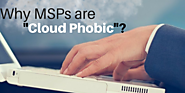 Why MSPs are Cloud Phobic?