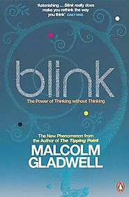 Blink : The Power of Thinking Without Thinking by Malcolm Gladwell