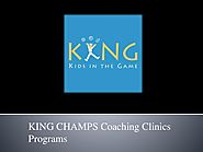 King champs coaching clinics programs