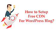 How to Setup Free CDN For WordPress Blog? - Free Tech Tutors