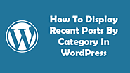 How To Display Recent Posts By Category In WordPress - Free Tech Tutors
