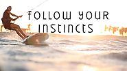 Follow your instincts