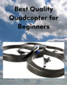 Best Quality Quadcopter for Beginners