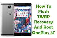 How To Flash TWRP Recovery And Root OnePlus 3T Smartphone