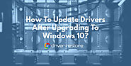 How To Update Drivers After Upgrading To Windows 10?