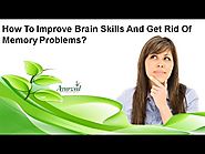 How To Improve Brain Skills And Get Rid Of Memory Problems?