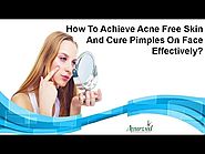How To Achieve Acne Free Skin And Cure Pimples On Face Effectively