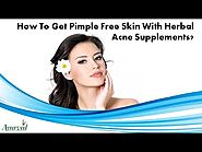 How To Get Pimple Free Skin With Herbal Acne Supplements?