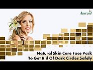 Natural Skin Care Face Pack To Get Rid Of Dark Circles Safely